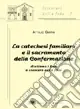 La catechesi familiare e il sacramento della confermazione. Aiutiamo i figli a crescere nella fede Sconto