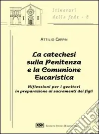 La catechesi sulla penitenza e la comunione eucaristica. Riflessioni per i genitori in preparazione ai sacramenti dei figli Prezzo Conveniente