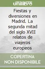 Prezzo Conveniente Fiestas y diversiones en Madrid. La segunda mitad del siglo XVII relatos de viajeros europeos