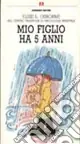 Mio figlio ha 5 anni Scelto Dai Clienti