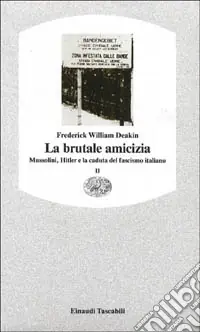 La brutale amicizia. Mussolini, Hitler e la caduta del fascismo italiano. Vol. 2 Spedito Oggi