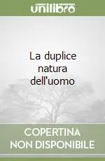 La duplice natura dell‘uomo Compra Adesso