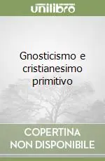 Gnosticismo e cristianesimo primitivo Compra Oggi Stesso