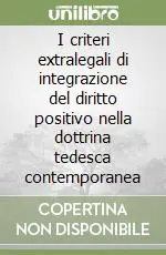 I criteri extralegali di integrazione del diritto positivo nella dottrina tedesca contemporanea Soddisfatti O Rimborsati