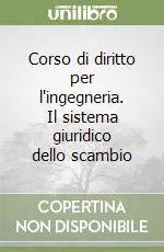 Prezzo Scontato Corso di diritto per l‘ingegneria. Il sistema giuridico dello scambio