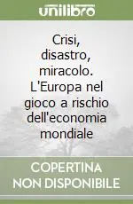 Crisi, disastro, miracolo. L‘Europa nel gioco a rischio dell‘economia mondiale Esclusivo