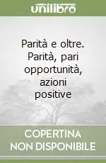 Soddisfatti O Rimborsati Parità e oltre. Parità, pari opportunità, azioni positive