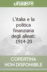 L‘italia e la politica finanziaria degli alleati 1914-20 Vendita Finale