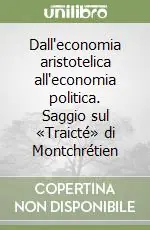 Occasione Imperdibile Dall‘economia aristotelica all‘economia politica. Saggio sul «Traicté» di Montchrétien