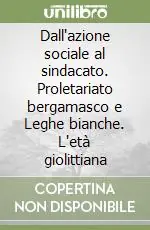Promo Stagionale Dall‘azione sociale al sindacato. Proletariato bergamasco e Leghe bianche. L‘età giolittiana