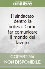 Vendita Finale Il sindacato dentro la notizia. Come far comunicare il mondo del lavoro