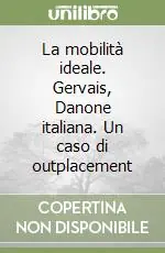 Nuovo Arrivo La mobilità ideale. Gervais, Danone italiana. Un caso di outplacement