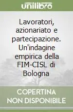Lavoratori, azionariato e partecipazione. Un‘indagine empirica della FIM-CISL di Bologna Di Tendenza