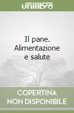 Il pane. Alimentazione e salute Promozione Esclusiva