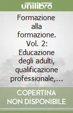 A Buon Prezzo Formazione alla formazione. Vol. 2 Educazione degli adulti, qualificazione professionale, formazione sindacale