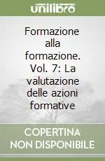 Formazione alla formazione. Vol. 7 La valutazione delle azioni formative Pagamento Sicuro
