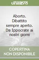 Aborto. Dibattito sempre aperto. Da Ippocrate ai nostri giorni Scelto Dai Clienti