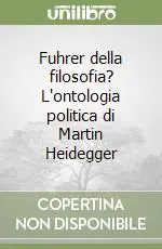 Fuhrer della filosofia? L‘ontologia politica di Martin Heidegger Offerta Speciale