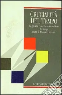 Acquista Ora Crucialità del tempo. Saggi sulla concezione nietzschiana del tempo