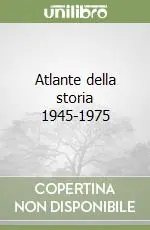 Atlante della storia 1945-1975 Spedito Oggi