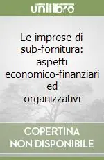 Reso Gratuito Le imprese di sub-fornitura aspetti economico-finanziari ed organizzativi
