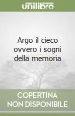 Argo il cieco ovvero i sogni della memoria Spedizione Espresso