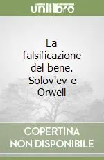 Offerta La falsificazione del bene. Solov‘ev e Orwell