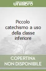 Piccolo catechismo a uso della classe inferiore Promozione Esclusiva