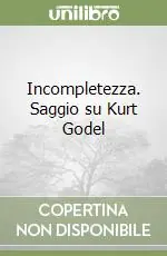Professionale Incompletezza. Saggio su Kurt Godel