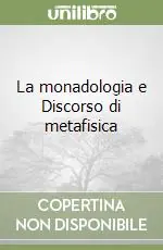 Prezzo Ridotto La monadologia e Discorso di metafisica