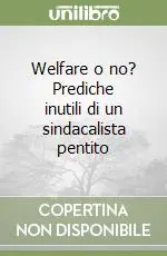 Welfare o no? Prediche inutili di un sindacalista pentito Prezzo Basso