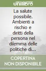 Prezzo Basso La salute possibile. Ambienti a rischio e diritti della persona nel dilemma delle politiche di Welfare