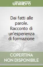 Subito Disponibile Dai fatti alle parole. Racconto di un‘esperienza di formazione