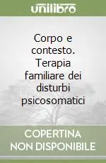 Scelto Dai Clienti Corpo e contesto. Terapia familiare dei disturbi psicosomatici
