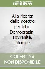 Alla ricerca dello scettro perduto. Democrazia, sovranità, riforme Non Perdere