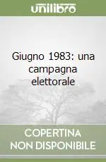 Direttamente Dal Produttore Giugno 1983 una campagna elettorale