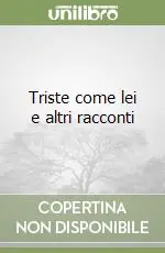 Solo Oggi Triste come lei e altri racconti