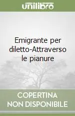 Emigrante per diletto-Attraverso le pianure Compra Oggi Stesso