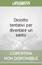 Diciotto tentativi per diventare un santo Novità