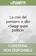 Esclusivo La crisi del pensiero e altri «Saggi quasi politici»
