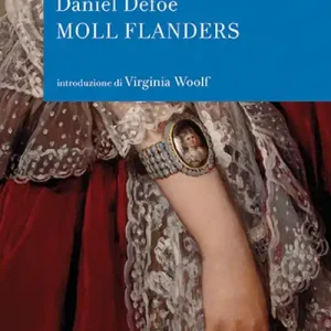 Sconto Fortune e sfortune della famosa Moll Flanders. Avventuriera, ladra, prostituta