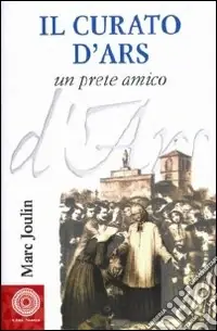 Il curato d‘Ars. Un prete amico Sconto