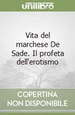 Vita del marchese De Sade. Il profeta dell‘erotismo Ultima Occasione