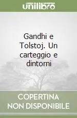 Gandhi e Tolstoj. Un carteggio e dintorni Non Perdere