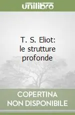 Sconto T. S. Eliot le strutture profonde