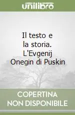 Acquista Ora Il testo e la storia. L‘Evgenij Onegin di Puskin