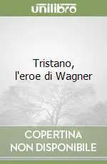 Occasione Imperdibile Tristano, l‘eroe di Wagner