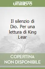 Offerta Del Giorno Il silenzio di Dio. Per una lettura di King Lear