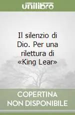 Il silenzio di Dio. Per una rilettura di «King Lear» Solo Oggi