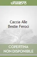 Ordina Subito Caccia Alle Bestie Feroci